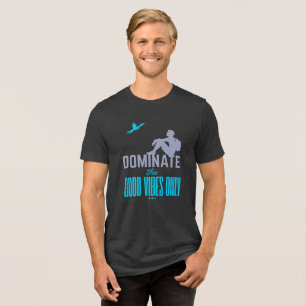 Dominate The Good Vibes Only Tri-Blend Shirt