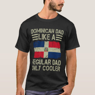 Dominican Dad Like a Regular Dad Only Cooler  Dad T-Shirt