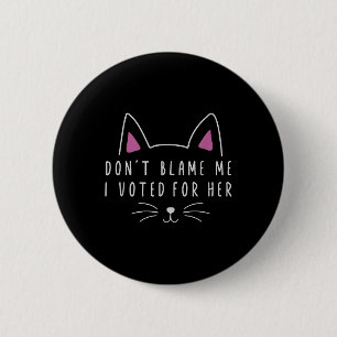 Don't Blame Me I Voted For Her Funny Political 2 Inch Round Button
