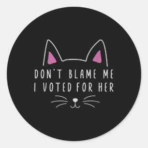 Don't Blame Me I Voted For Her Funny Political Classic Round Sticker