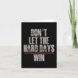 Don't Let The Hard Days Win Inspirational Ment Card