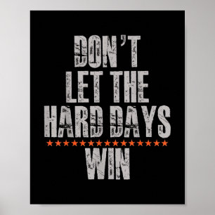 Don't Let The Hard Days Win Inspirational Ment Poster