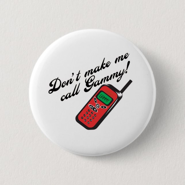 Don't Make Me Call Gammy! 2 Inch Round Button (Front)