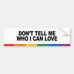 Don't tell me who I can love Bumper Sticker