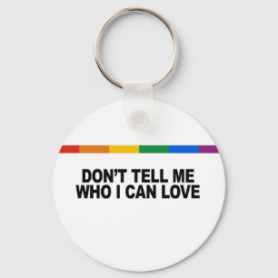 Don&apos;t tell me who I can love Keychain
