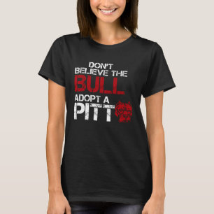 Don Believe The Bull Adopt A Pit Pitbull T-Shirt