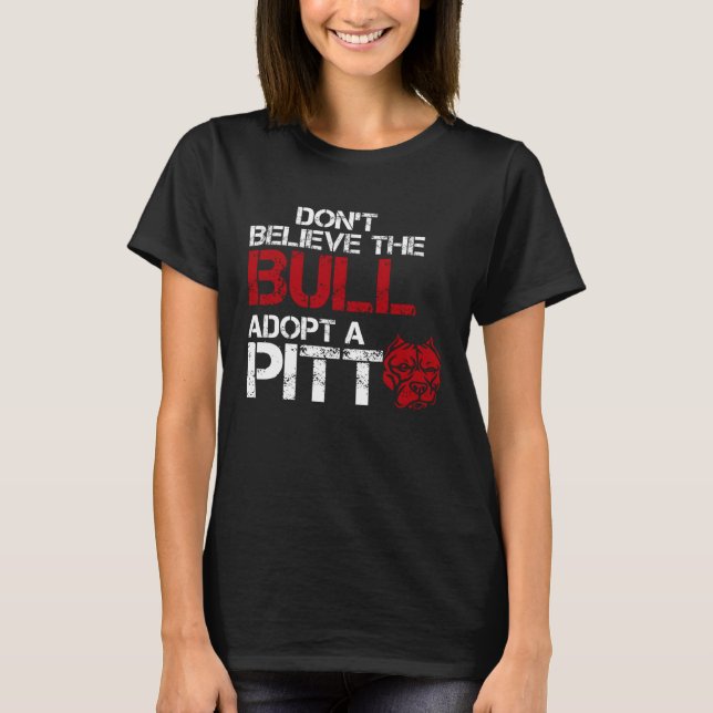 Don Believe The Bull Adopt A Pit Pitbull T-Shirt (Front)