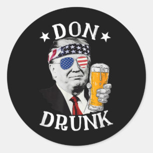 Don Drunk President Donald Trump Drinking Beer 4th Classic Round Sticker