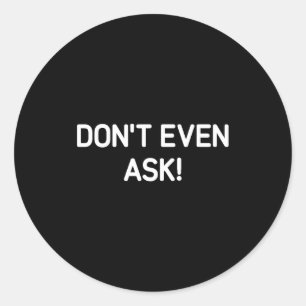 Don' Even Ask Jokes Sarcastic Classic Round Sticker