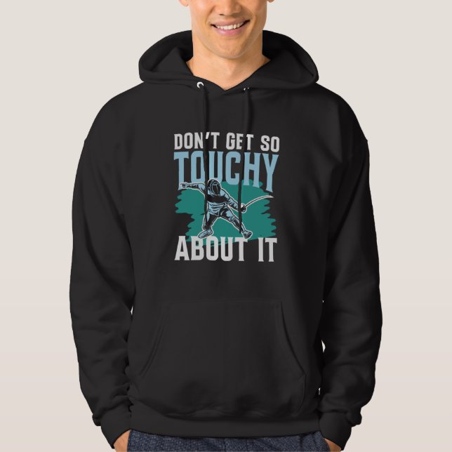 Don Get So Touchy About It for a Fencer fencing Hoodie (Front)