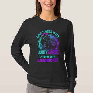 Don Mess With Auntysaurus You Ll Get Jurasskicked T-Shirt