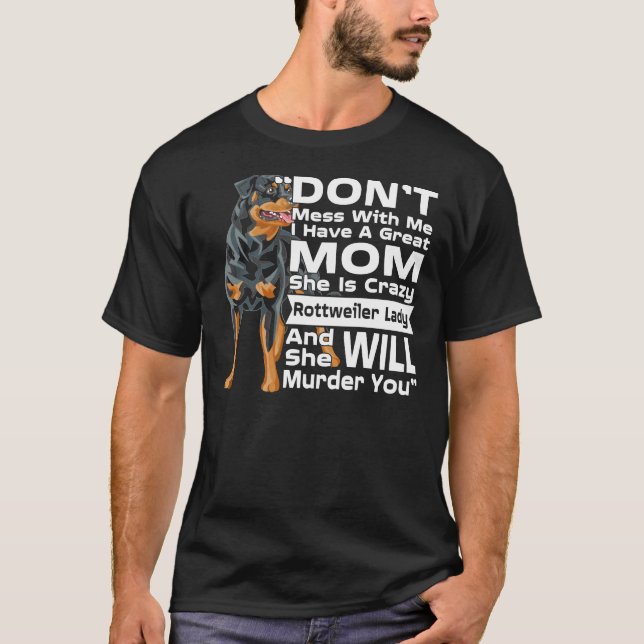 Don Mess With Me My Mom Is Crazy Rottweiler Lady T-Shirt (Front)