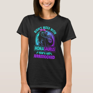 Don Mess With Momasaurus You Ll Get Jurasskicked A T-Shirt