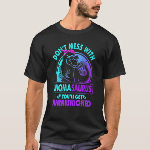 Don Mess With Momasaurus You Ll Get Jurasskicked A T-Shirt