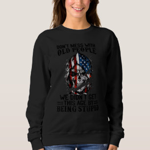 Don Mess With Old People We Didn Get This Age 3 Sweatshirt