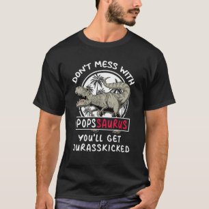 Don Mess With Popssaurus You Ll Get Jurasskicked M T-Shirt
