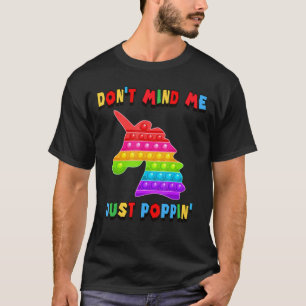 Don Mind Me Just Poppin Unicorn Fidget Sensory Pop T-Shirt