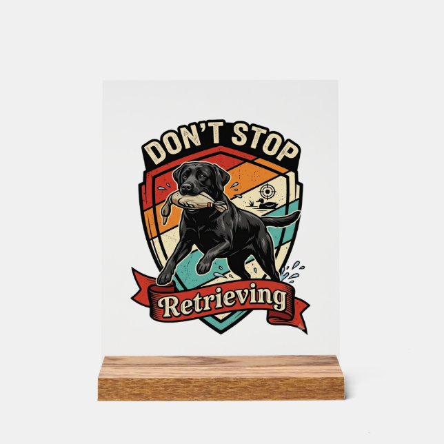 Don Stop Retrieving Black Labrador Dog Duck Retro  Acrylic Sign (Front)