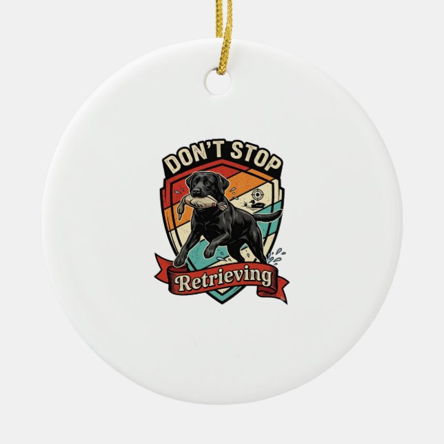 Don Stop Retrieving Black Labrador Dog Duck Retro  Ceramic Ornament (Front)