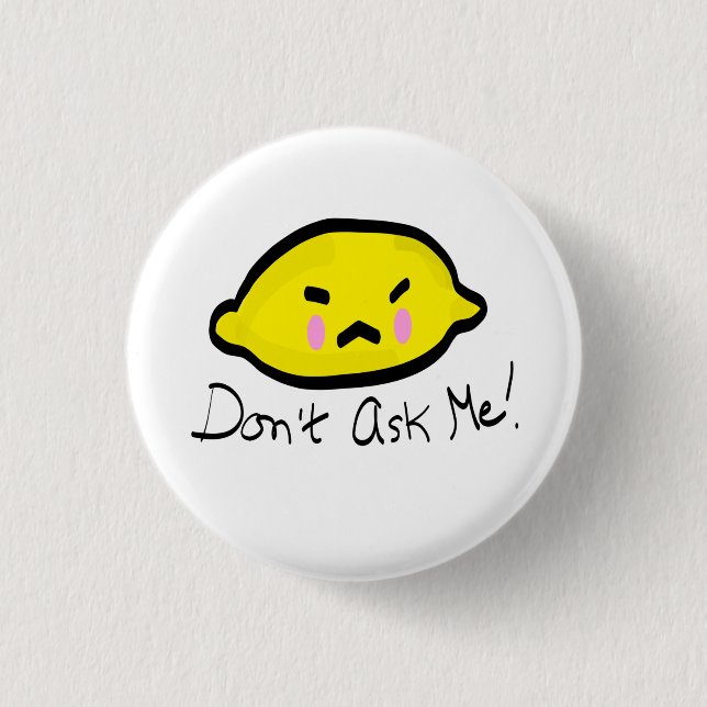 Don’t ask me! Angry Lemon 1 Inch Round Button (Front)