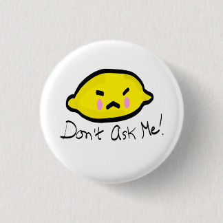 Don’t ask me! Angry Lemon 1 Inch Round Button
