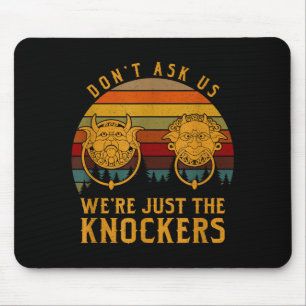 Don’t Ask Us We’re Just The Knockers Mouse Pad