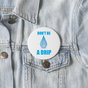 Don’t Be A Drip Water Drop Humour 3 Inch Round Button