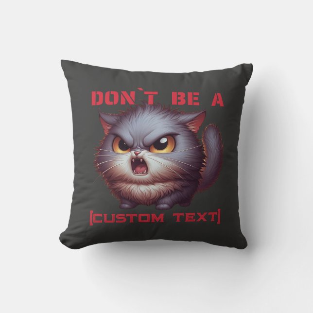 Don’t Be a… Funny Cat Custom Text Throw Pillow (Front)
