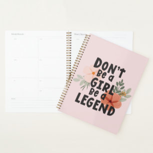 Don’t be a girl be a legend Positive Quote  Planner