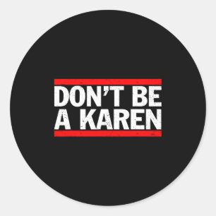 Don’t Be A Karen Meme Gift  Classic Round Sticker