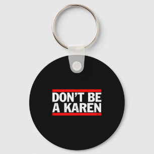 Don’t Be A Karen Meme Gift  Keychain
