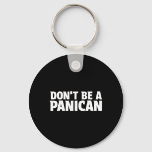 Don’t Be A Panican - Funny Trump Meme Fear Panic S Keychain