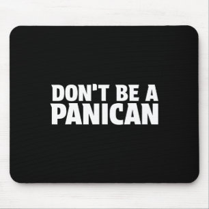 Don’t Be A Panican - Funny Trump Meme Fear Panic S Mouse Pad