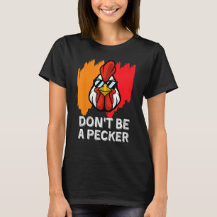 Don t Be A Pecker Chicken Meme Chicken Retro Pun T-Shirt