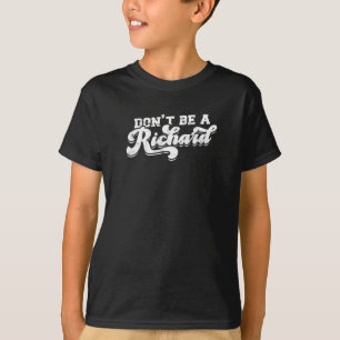 Don’t be a richard - relationship T-Shirt