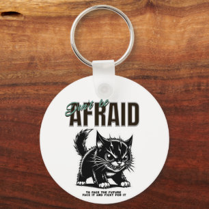 Don’t Be Afraid Fierce Kitten Bold Mindset Keychain