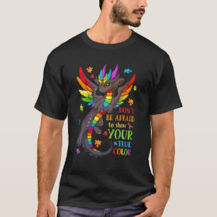 Don_T Be Afraid To Show Your True Colour Autism Aw T-Shirt