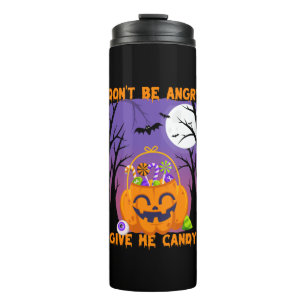 Don’t Be Angry, Give Me Candy – Funny Halloween Thermal Tumbler