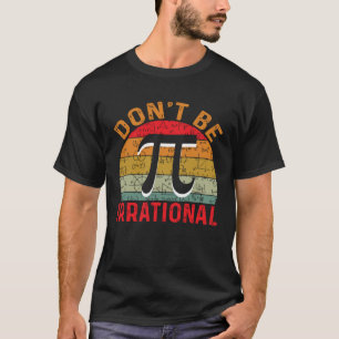 Don t Be Irrational Retro Vintage Symbol Pi Day Ma T-Shirt
