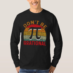 Don t Be Irrational Retro Vintage Symbol Pi Day Ma T-Shirt