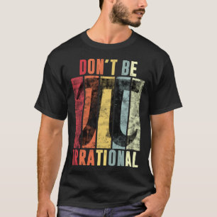 Don t Be Irrational Retro Vintage Symbol Pi Day Ma T-Shirt