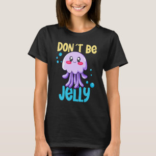 Don´t be jelly jellyfish 2 T-Shirt