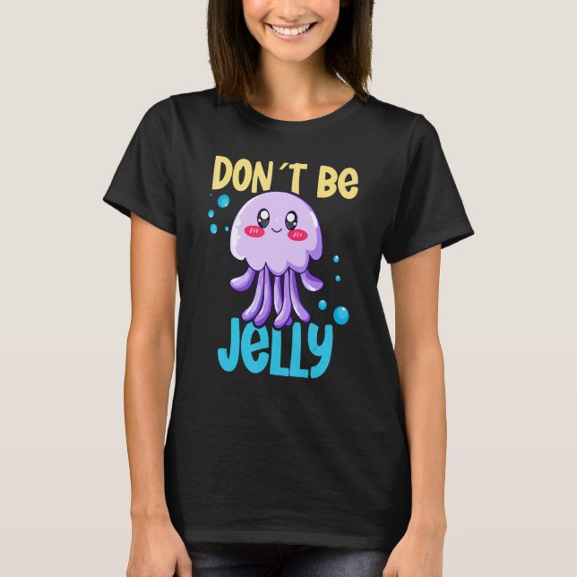 Don´t be jelly jellyfish 2 T-Shirt (Front)
