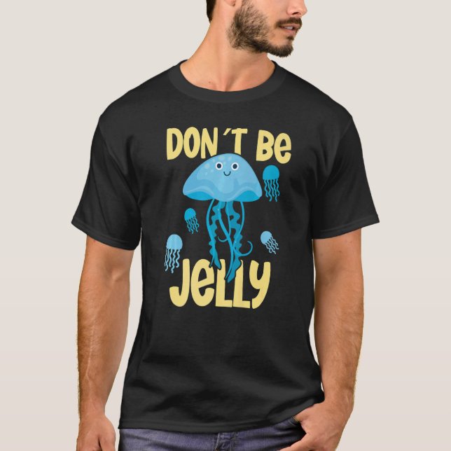 Don´t be jelly jellyfish   T-Shirt (Front)