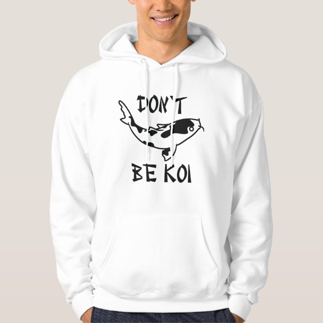 Don’t Be Koi Hoodie (Front)