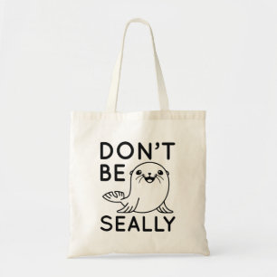 Don’t Be Seally Tote Bag
