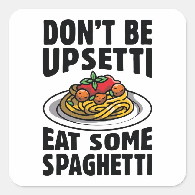 Don’t Be Upsetti Eat Some Spaghetti Square Sticker (Front)