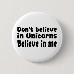 Don’t believe in Unicorns - Believe in me 2 Inch Round Button