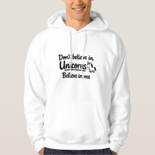 Don’t believe in Unicorns - Believe in me Hoodie