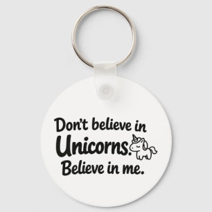 Don’t believe in Unicorns - Believe in me Keychain